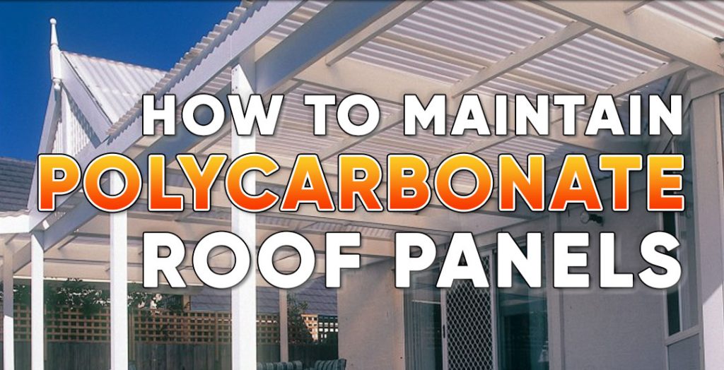 How To Maintain Polycarbonate Roof Panels A Comprehensive Guide