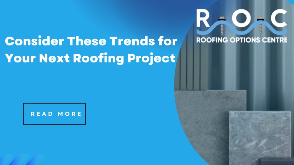 Consider These Trends for Your Next Roofing Project