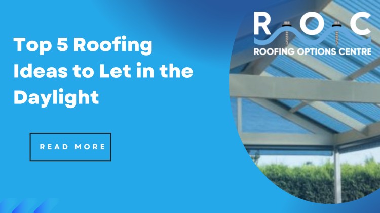 Top 5 Roofing Ideas to Let in the Daylight