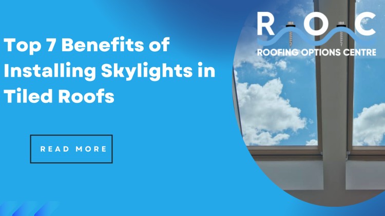 Top 7 Benefits of Installing Skylights in Tiled Roofs